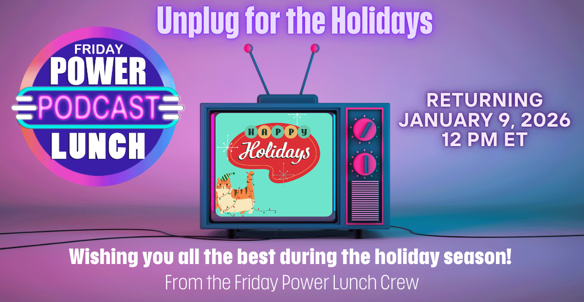 This week's Friday Power Lunch at noon