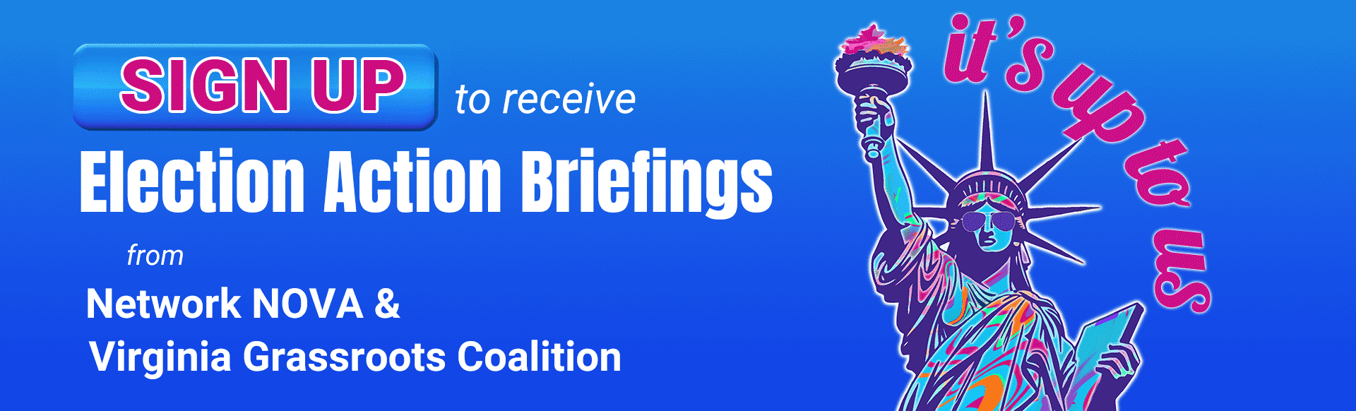 sign up for 2024 Election Briefings. Volunteer oportunities, etc